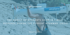 Read more about the article The Mobile SkyHydrants shine in timely response during the current Myanmar crisis